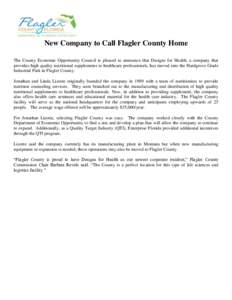 New Company to Call Flagler County Home The County Economic Opportunity Council is pleased to announce that Designs for Health, a company that provides high quality nutritional supplements to healthcare professionals, ha