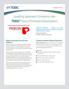 Leading Japanese Company uses TOEIC® Test to Promote Globalization “Going forward, I want to raise Pigeon’s presence as a global company originating in Japan.” Shigeru Yamashita