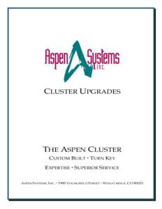 CLUSTER UPGRADES  THE ASPEN CLUSTER CUSTOM BUILT  TURN KEY EXPERTISE  SUPERIOR SERVICE ASPEN SYSTEMS, INC.  3900 YOUNGFIELD STREET  WHEAT RIDGE, CO 80033