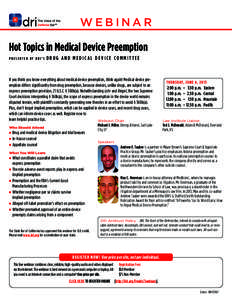 WEBINAR Hot Topics in Medical Device Preemption PRESENTED BY DRI’S DRUG AND MEDICAL DEVICE COMMITTEE