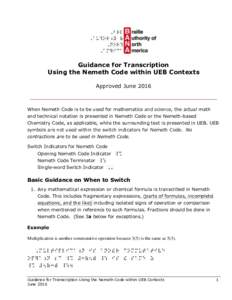 Guidance for Transcription Using the Nemeth Code within UEB Contexts Approved June 2016 When Nemeth Code is to be used for mathematics and science, the actual math and technical notation is presented in Nemeth Code or th