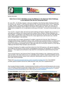 NEWS RELEASE:  Solar Cars to travel 1975 Miles across the Midwest in the American Solar Challenge, a 2016 National Park Service Centennial Event St. Louis, MO – On Monday, August 1, solar cars competing in the American
