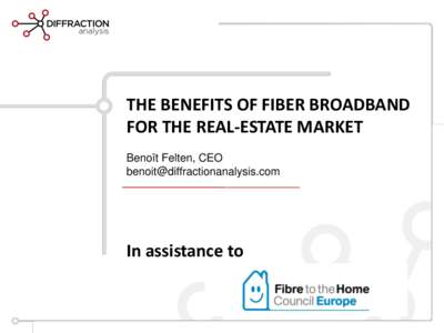 THE BENEFITS OF FIBER BROADBAND FOR THE REAL-ESTATE MARKET Benoît Felten, CEO   In assistance to