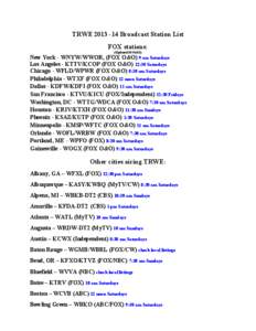 TRWE[removed]Broadcast Station List FOX stations: (Updated[removed]New York - WNYW/WWOR, (FOX O&O) 9 am Saturdays Los Angeles - KTTV/KCOP (FOX O&O) 12:30 Saturdays
