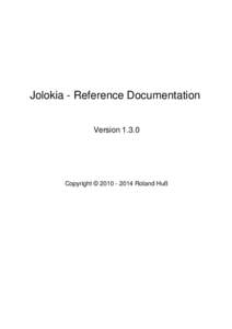 Jolokia - Reference Documentation VersionCopyright © Roland Huß  1. Introduction . . . . . . . . . . . . . . . . . . . . . . . . . . . . . . . . . . . . . . . . . . . . . . . . . . . . . . . . . . .