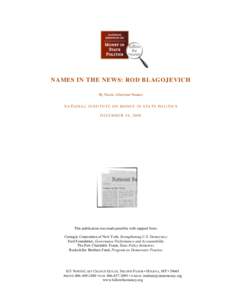 NAMES IN THE NEWS: ROD BLAGOJEVICH By Nicole Albertson-Nuanes N A TI O N A L I N S TI TU TE O N M O N E Y I N S TA T E P O LI TI C S D E CE M B E R 1 9 , [removed]This publication was made possible with support from: