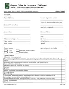 Guyana Office for Investment (GO-Invest) APPLICATION / EXPRESSION OF INTEREST FORM Form# GOI 001 Please submit three (3) signed copies of this form to GO-Invest. SECTION A