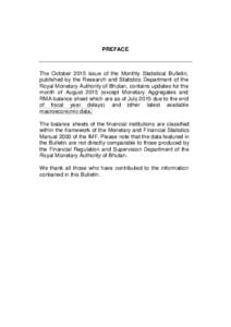 PREFACE  The October 2015 issue of the Monthly Statistical Bulletin, published by the Research and Statistics Department of the Royal Monetary Authority of Bhutan, contains updates for the month of Augustexcept Mo