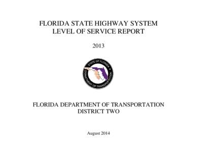 FLORIDA STATE HIGHWAY SYSTEM LEVEL OF SERVICE REPORT 2013 FLORIDA DEPARTMENT OF TRANSPORTATION DISTRICT TWO