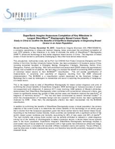    PRESS	
  RELEASE	
   SuperSonic Imagine Announces Completion of Key Milestone in Largest ShearWaveTM Elastography Breast Cancer Study Study in China to Confirm the Benefits of ShearWave Elastography in Diagnosing B
