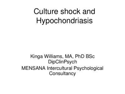 Culture shock and Hypochondriasis Kinga Williams, MA, PhD BSc DipClinPsych MENSANA Intercultural Psychological