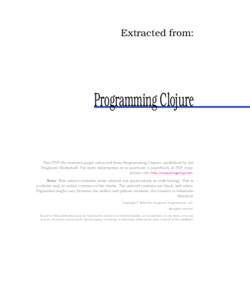 Extracted from:  Programming Clojure This PDF file contains pages extracted from Programming Clojure, published by the Pragmatic Bookshelf. For more information or to purchase a paperback or PDF copy,