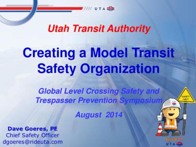 Utah Transit Authority  Creating a Model Transit Safety Organization Global Level Crossing Safety and Trespasser Prevention Symposium