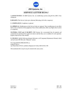 ZEE Systems, Inc.  SERVICE LETTER R134-1 A. EFFECTIVITEY: All ZEE Systems, Inc. air conditioning systems using R134a (HFC-134a) refrigerant. B. REASON: This Service Letter gives alternate lubricating oils for the compres