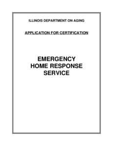 ILLINOIS DEPARTMENT ON AGING  APPLICATION FOR CERTIFICATION EMERGENCY HOME RESPONSE