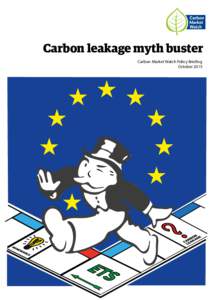 Carbon leakage myth buster Carbon Market Watch Policy Briefing October 2015 Executive summary The current EU ETS rules have granted preferential treatment to industrial companies deemed at risk of “carbon leakage”