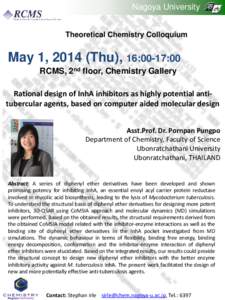 Nagoya University Theoretical Chemistry Colloquium May 1, 2014 (Thu), 16:00-17:00 RCMS, 2nd floor, Chemistry Gallery Rational design of InhA inhibitors as highly potential antitubercular agents, based on computer aided m