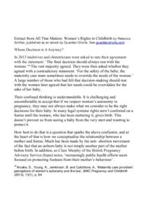 Extract from All That Matters: Women’s Rights in Childbirth by Rebecca Schiller, published as an ebook by Guardian Shorts. See guardianshorts.com Whose Decision is it Anyway? In 2013 midwives and obstetricians were ask