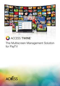 The Multiscreen Management Solution for PayTV The Multiscreen Management Solution for PayTV Today’s fast-moving multiscreen environment requires state of the art
