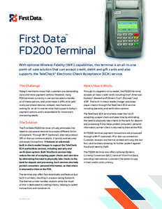 First Data™ FD200 Terminal With optional Wireless Fidelity (WiFi) capabilities, this terminal is an all-in-one point-of-sale solution that can accept credit, debit and gift cards and also supports the TeleCheck® Elect