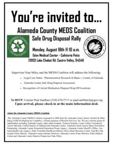 You’re invited to... Alameda County MEDS Coalition Safe Drug Disposal Rally Monday, August 18th @ 10 a.m. Eden Medical Center - Cafeteria Patio[removed]Lake Chabot Rd. Castro Valley, 94546