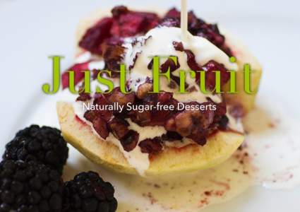 1  Just Fruit Naturally Sugar-free Desserts Desserts have always been my delight and my specialty. If there’s an occasion where you have to bring a dish, I’ll always bring a dessert, usually two! Ask me if I want to