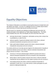 Equality Objectives The Institute of Education is committed to ensuring that everyone is treated fairly and with dignity and respect. Our aim is to challenge all forms of unlawful discrimination and to promote an inclusi