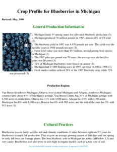 Crop Profile for Blueberries in Michigan Revised: May, 1999 General Production Information Michigan ranks 1st among states for cultivated blueberry production (3). ● Michigan produced 76 million pounds in 1997, almost 