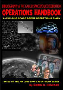BIBLIOGRAPHY of THE GALAXY SPACE POLICE FEDERATION  OPERATIONS HANDBOOK A JIM LONG SPACE AGENT OPERATIONS DIARY  BASED ON THE JIM LONG SPACE AGENT BOOK SERIES