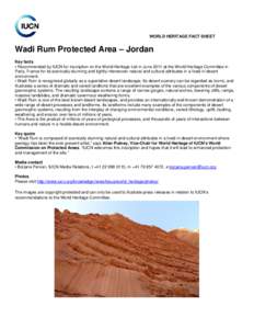 WORLD HERITAGE FACT SHEET  Wadi Rum Protected Area – Jordan Key facts • Recommended by IUCN for inscription on the World Heritage List in June 2011 at the World Heritage Committee in Paris, France for its scenically 