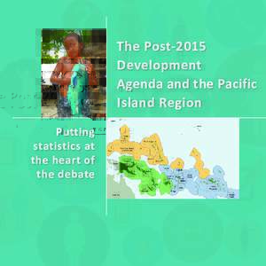 The Post-2015 Development Agenda and the Pacific Island Region Putting statistics at