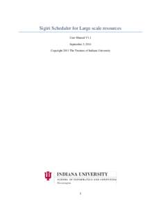 Sigiri Scheduler for Large scale resources User Manual V1.1 September 5, 2011 Copyright 2011 The Trustees of Indiana University  1