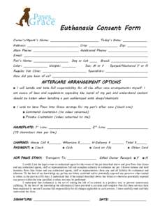 Euthanasia Consent Form  Owner’s/Agent’s Name: ________________________________ Today’s Date: ________________ Address: __________________________________ City: ___________________ Zip: _____________  Main Phone: _