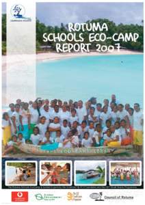 ROTUMA SCHOOLS ECO-CAMP REPORT 2007 The Rotuma Schools EcoCamp is funded in parts by the Vodafone Fiji ATH Foundation and the GEF Small Grants Programme.