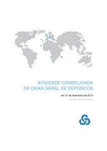 ATIVIDADE CONSOLIDADA DA CAIXA GERAL DE DEPÓSITOS em 31 de dezembro de 2014 Contas não auditadas  2