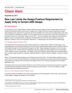 Client Alert. December 22, 2014 New Law Limits the Swaps Pushout Requirement to Apply Only to Certain ABS Swaps By Julian Hammar