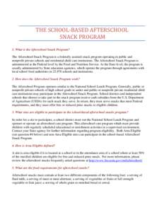 THE SCHOOL-BASED AFTERSCHOOL SNACK PROGRAM 1. What is the Afterschool Snack Program?  The Afterschool Snack Program is a federally assisted snack program operating in public and