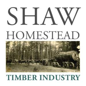 SHAW  HOMESTEAD TIMBER INDUSTRY
