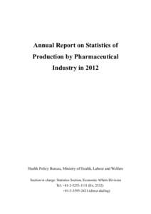 Annual Report on Statistics of Production by Pharmaceutical Industry in 2012 Health Policy Bureau, Ministry of Health, Labour and Welfare Section in charge: Statistics Section, Economic Affairs Division