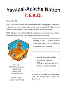 T.E.R.O. What is T.E.R.O. TERO Ordinances require that all employers who are engaged in operating a business on reservations give preference to qualified Indians in all aspects of employment, contracting and other busine