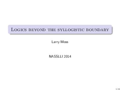 Logics beyond the syllogistic boundary Larry Moss NASSLLI[removed]