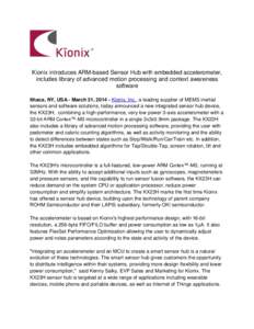 Kionix introduces ARM-based Sensor Hub with embedded accelerometer, includes library of advanced motion processing and context awareness software Ithaca, NY, USA - March 31, Kionix, Inc., a leading supplier of MEM