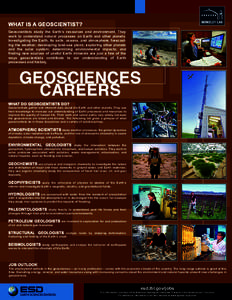WHAT IS A GEOSCIENTIST? Geoscientists study the Earth’s resources and environment. They work to understand natural processes on Earth and other planets. Investigating the Earth, its soils, oceans, and atmosphere, forec
