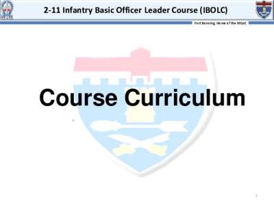 2-11 Infantry Basic Officer Leader Course (IBOLC) Fort Benning, Home of the MCoE Course Curriculum  1