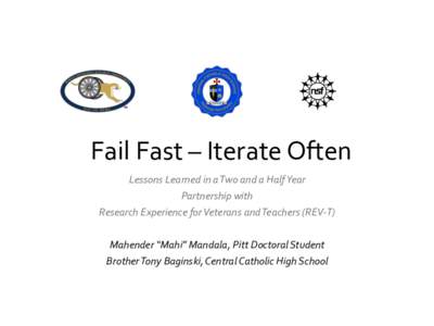 Fail	
  Fast	
  –	
  Iterate	
  Often	
   Lessons	
  Learned	
  in	
  a	
  Two	
  and	
  a	
  Half	
  Year	
  	
   Partnership	
  with	
  	
   Research	
  Experience	
  for	
  Veterans	
  and	
  
