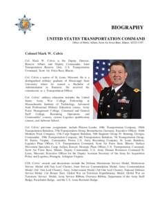 BIOGRAPHY UNITED STATES TRANSPORTATION COMMAND Office of Public Affairs, Scott Air Force Base, IllinoisColonel Mark W. Colvis Col. Mark W. Colvis is the Deputy Director,