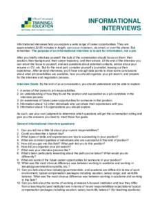 INFORMATIONAL INTERVIEWS Informational interviews help you explore a wide range of career opportunities. They are approximatelyminutes in length, can occur in person, via email, or over the phone. But remember: Th