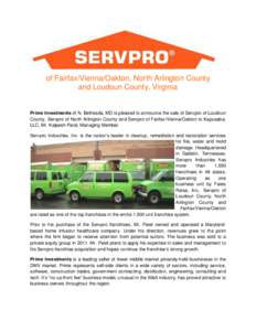 of Fairfax/Vienna/Oakton, North Arlington County and Loudoun County, Virginia Prime Investments of N. Bethesda, MD is pleased to announce the sale of Servpro of Loudoun County, Servpro of North Arlington County and Servp