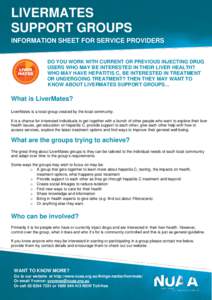 LIVERMATES SUPPORT GROUPS INFORMATION SHEET FOR SERVICE PROVIDERS DO YOU WORK WITH CURRENT OR PREVIOUS INJECTING DRUG USERS WHO MAY BE INTERESTED IN THEIR LIVER HEALTH? WHO MAY HAVE HEPATITIS C, BE INTERESTED IN TREATMEN