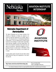 AVIATION INSTITUTE INTERNSHIP The State of Nebraska and the Aviation Institute at the University of Nebraska at Omaha are pleased to announce an Internship opportunity for an aviation major or minor. The Internship will 